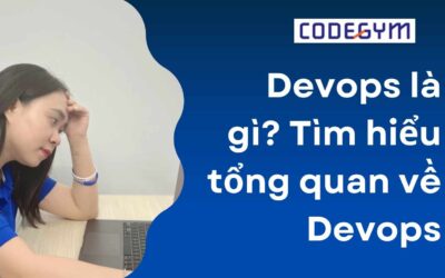 Devops là gì? Tìm hiểu tổng quan về Devops