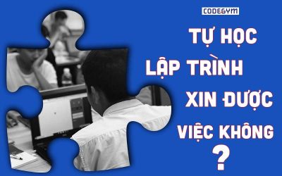 Tự Học Lập Trình Có Xin Được Việc Không?