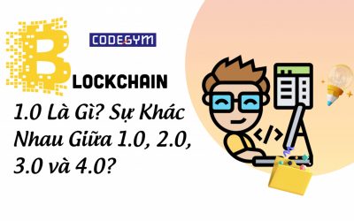 Giải Mã Công Nghệ Blockchain 1.0 Là Gì? Sự Khác Nhau Giữa Blockchain1.0, 2.0, 3.0 và 4.0