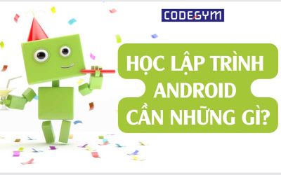 Học Lập Trình Android Cần Những Gì?