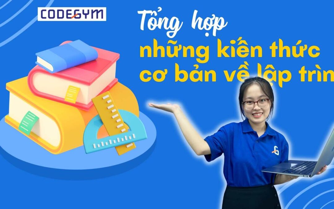 Tổng hợp những kiến thức cơ bản về lập trình nhất định phải nắm vững