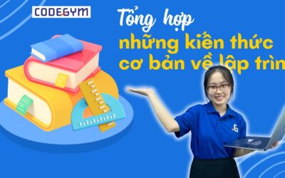 Tổng hợp những kiến thức cơ bản về lập trình nhất định phải nắm vững