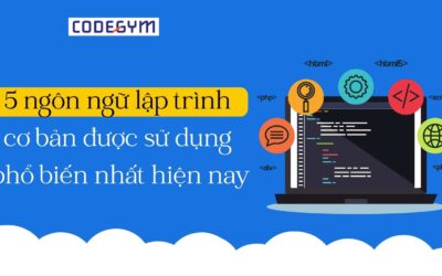 5 ngôn ngữ lập trình cơ bản được sử dụng phổ biến nhất hiện nay