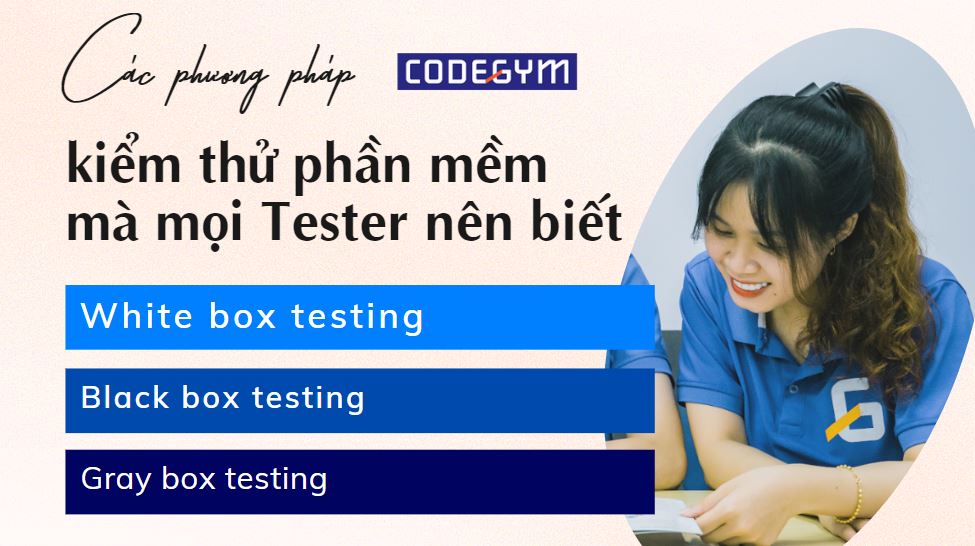 3 phương pháp kiểm thử phần mềm mà mọi Tester nên biết