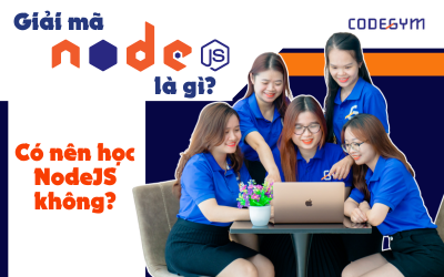 Giải mã NodeJS là gì? Có nên học NodeJS không?