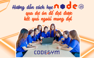 Hướng dẫn cách học NodeJS qua dự án để đạt được kết quả ngoài mong đợi