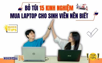Bỏ túi 15 kinh nghiệm mua laptop cho sinh viên nên biết